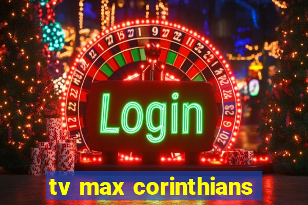 tv max corinthians